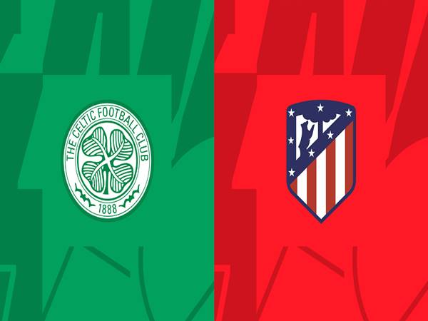 Nhận định bóng đá Celtic vs Atletico Madrid, 2h00 ngày 26/10