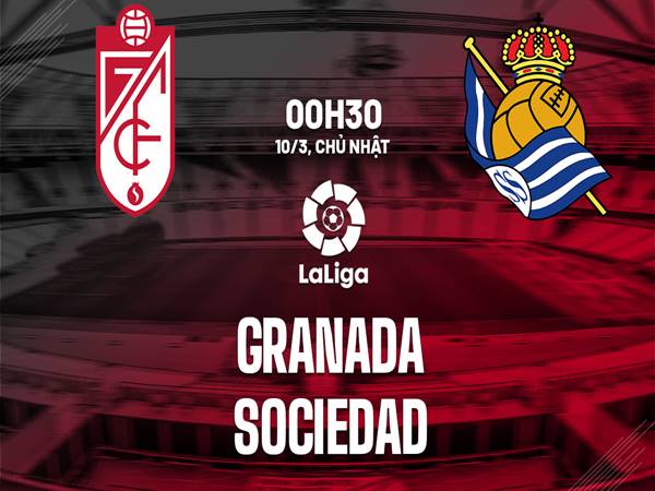 Nhận định trận Granada vs Sociedad, 0h30 ngày 10/3
