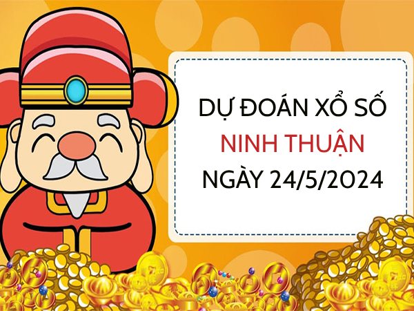 Dự đoán bạch thủ xổ số Ninh Thuận ngày 24/5/2024 thứ 6 hôm nay