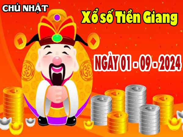 Thông tin XSTG ngày 1/9/2024 – Thông tin KQ xổ số Tiền Giang chủ nhật