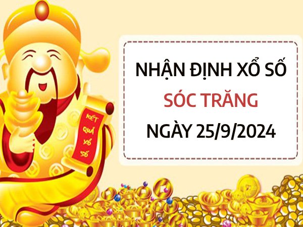 Nhận định con số may mắn xổ số Sóc Trăng ngày 25/9/2024 thứ 4