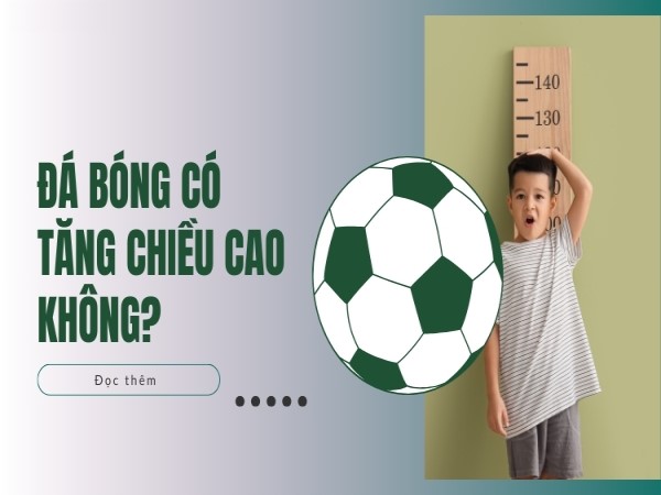 Đá bóng có giúp tăng chiều cao không? Góc nhìn khoa học