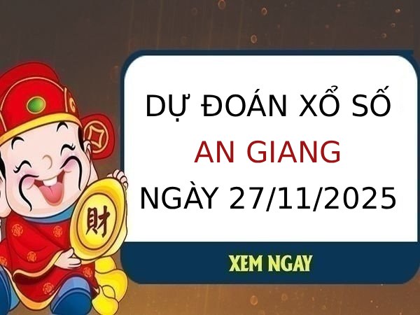 Dự đoán xổ số An Giang hôm nay ngày 27/11/2025 thứ 5