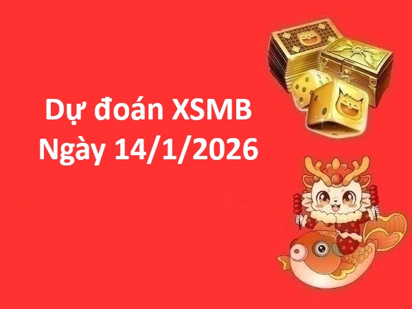 Soi cầu, dự đoán XSMB ngày 14/1/2026 thứ 4 may mắn