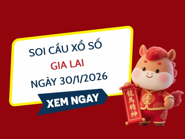 Soi cầu xổ số Gia Lai ngày 30/1/2026 siêu vip miễn phí