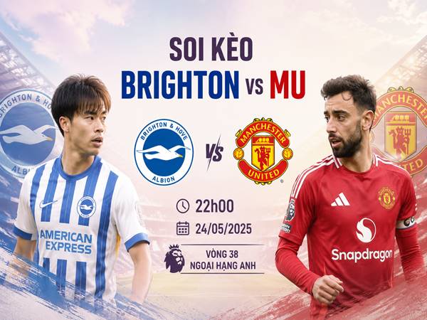 Soi kèo bóng đá Brighton với MU, 22h00 ngày 24/05 Soi kèo bóng đá Brighton với MU, 22h00 ngày 24/05