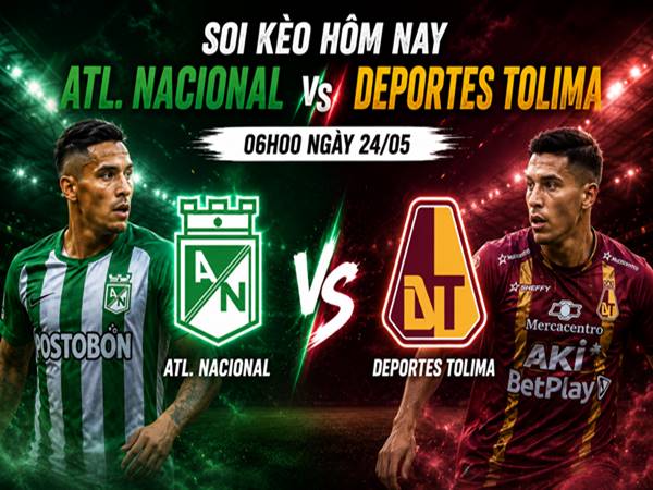 Soi kèo hôm nay Atl. Nacional với Deportes Tolima ngày 24/05 chính xác