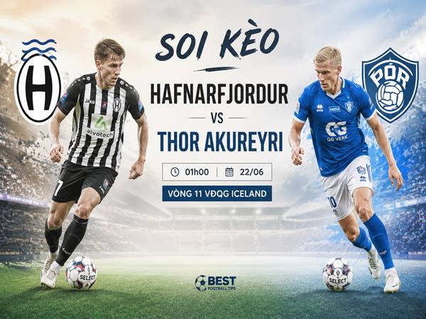 Thông tin kèo Hafnarfjordur với Thor Akureyri 01h00 tối nay ngày 22/06