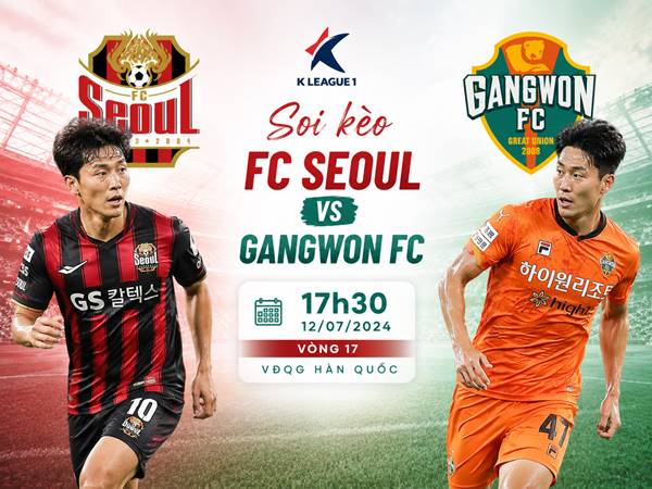 Soi kèo FC Seoul vs Gangwon FC, 17h30 ngày 12/07