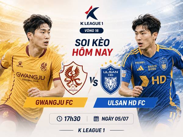 Phân tích tỷ lệ Gwangju FC với Ulsan HD FC 17h30 hôm nay