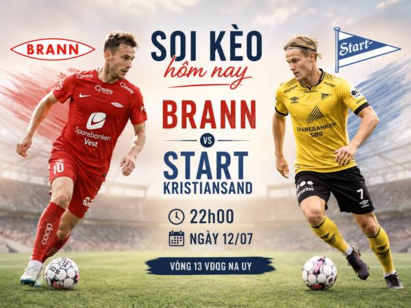 Phân tích tỷ lệ Brann với Start Kristiansand 22h đêm nay